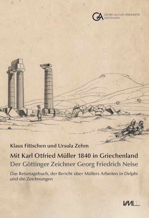 Mit Karl Otfried M&uuml;ller 1840 in Griechenland: - Klaus Fittschen, Ursula Zehm