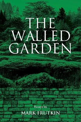 The Walled Garden - Mark Frutkin