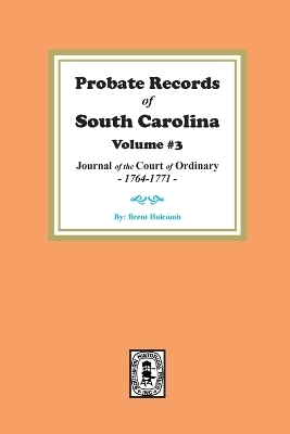 Probate Records of South Carolina, Volume #3 - Brent Holcomb