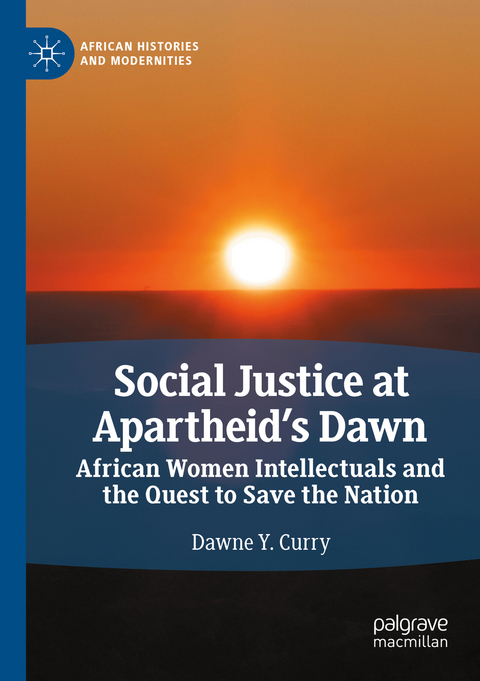 Social Justice at Apartheid&rsquo;s Dawn - Dawne Y. Curry
