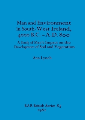 Man and Environment in South-west Ireland 4000B.C.-A.D.800