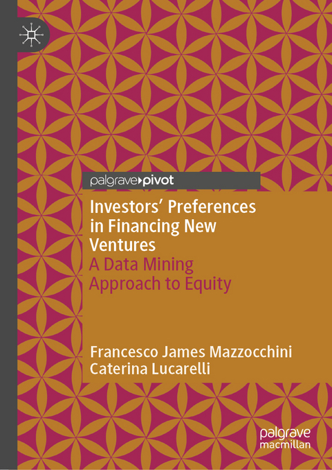 Investors&rsquo; Preferences in Financing New Ventures - Francesco James Mazzocchini, Caterina Lucarelli