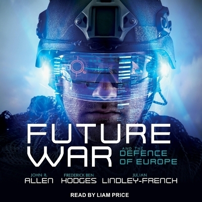 Future War and the Defence of Europe - John R Allen, Julian Lindley-French, Frederick Ben Hodges