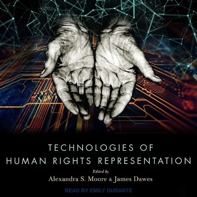 Technologies of Human Rights Representation - Alexandra S Moore, James Dawes