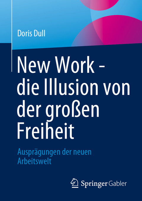 New Work - die Illusion von der großen Freiheit - Doris Dull