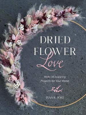 Dried Flower Love - Ivana Jost