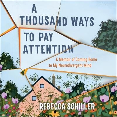 A Thousand Ways to Pay Attention - Rebecca Schiller