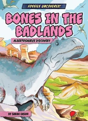 Bones in the Badlands - Sarah Eason