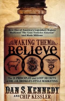 Making Them Believe - Dan S. Kennedy, Chip Kessler