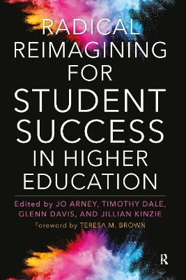 Radical Reimagining for Student Success in Higher Education - 