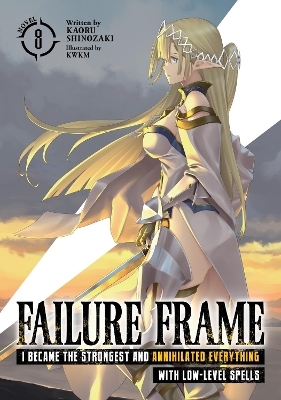Failure Frame: I Became the Strongest and Annihilated Everything With Low-Level Spells (Light Novel) Vol. 8 - Kaoru Shinozaki