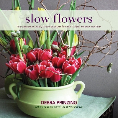Slow Flowers - Debra Prinzing