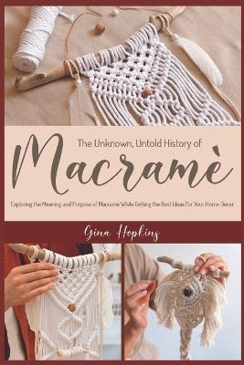 The Unknown, Untold History of Macram&eacute; - Gina Hopkins