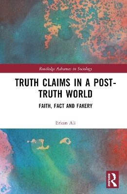 Truth Claims in a Post-Truth World - Erkan Ali