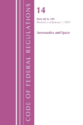 Code of Federal Regulations, Title 14 Aeronautics and Space 60-109, Revised as of January 1, 2021