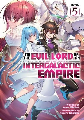 I'm the Evil Lord of an Intergalactic Empire! (Light Novel) Vol. 5 - Yomu Mishima
