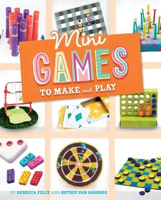 Mini Games to Make and Play - Rebecca Amundson, Ruthie Van Oosbree