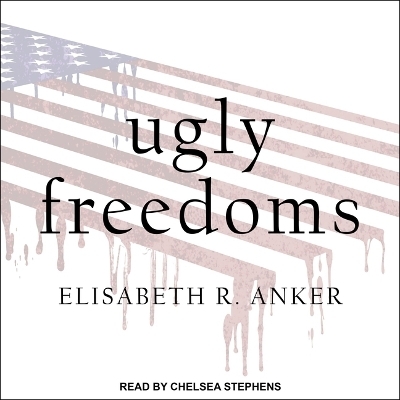 Ugly Freedoms - Elisabeth R Anker