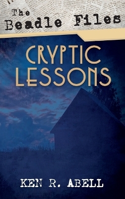 The Beadle Files: Cryptic Lessons - Ken R Abell