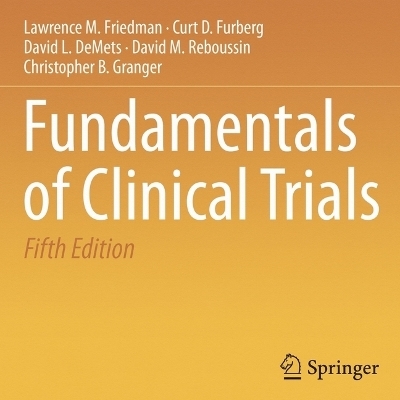 Fundamentals of Clinical Trials - Curt D Furberg, David L DeMets, Lawrence M Friedman