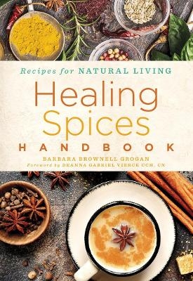 Healing Spices Handbook - Barbara Grogan Brownell