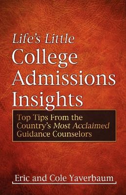 Life's Little College Admissions Insights - Eric Yaverbaum, Cole Yaverbaum