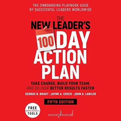 The New Leader's 100-Day Action Plan - George B Bradt, John A Lawler, Jayme A Check