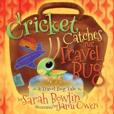 Cricket Catches the Travel Bug - Sarah Bowlin