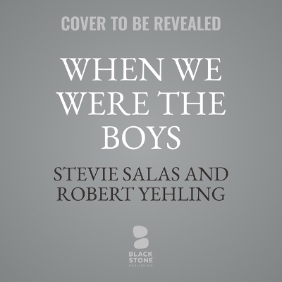 When We Were the Boys - Stevie Salas, Robert Yehling