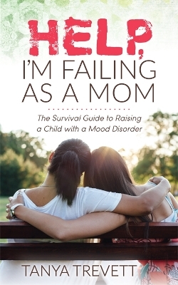 Help, I'm Failing as a Mom - Tanya Trevett