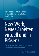 New Work, Neues Arbeiten virtuell und in Pr&auml;senz - Marc Helmold, Miriam Landes, Eberhard Steiner