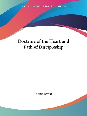 Doctrine of the Heart & Path of Discipleship (1899) - Annie Besant