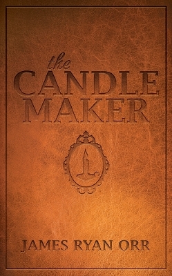 The Candle Maker - James Ryan Orr