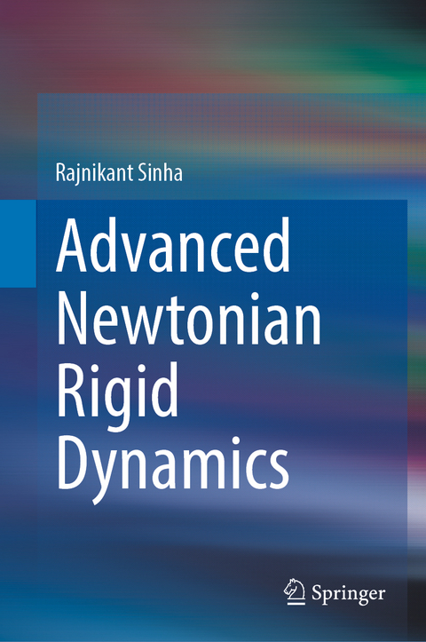 Advanced Newtonian Rigid Dynamics - Rajnikant Sinha