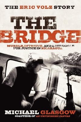 The Bridge: The Eric Volz Story - Michael Glasgow