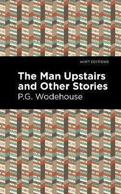 The Man Upstairs and Other Stories - P. G. Wodehouse