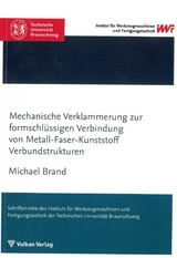 Mechanische Verklammerung zur formschl&uuml;ssigen Verbindung von Metall-Faser-Kunststoff Verbundstrukturen - Michael Brand