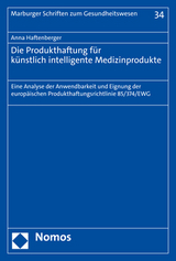 Die Produkthaftung f&uuml;r k&uuml;nstlich intelligente Medizinprodukte - Anna Haftenberger