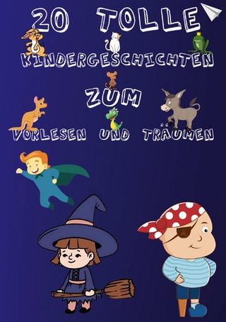20 Tolle Kindergeschichten zum Vorlesen und Träumen