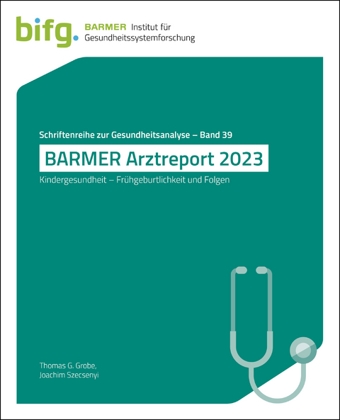 BARMER Arztreport 2023 - Thomas G. Grobe, Joachim Szecsenyi
