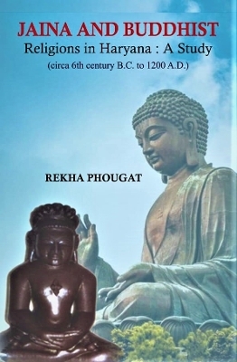 Jaina and Buddhist Religions in Haraya From 6th centruy to 1200 - Rekha Poughat