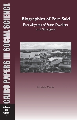 Biographies of Port Said: Everydayness of State, Dwellers, and Strangers - Mostafa Mohie