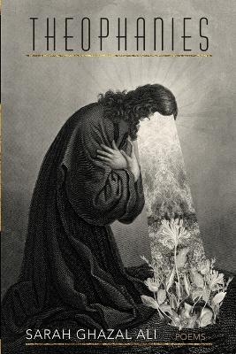 Theophanies - Sarah Ghazal Ali