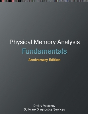 Fundamentals of Physical Memory Analysis - Dmitry Vostokov,  Software Diagnostics Services