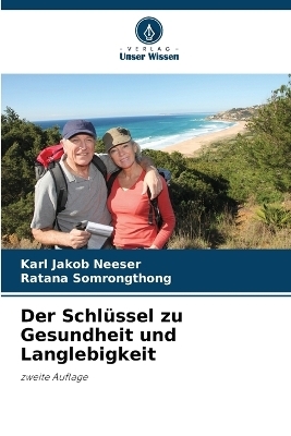 Der Schl&uuml;ssel zu Gesundheit und Langlebigkeit - Karl Jakob Neeser, Ratana Somrongthong