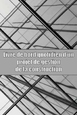 Livre de bord quotidien d'un projet de gestion de la construction - Lucrecia Mahut