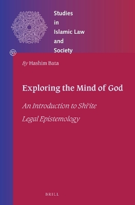 Exploring the Mind of God: An Introduction to Shiʿite Legal Epistemology - Hashim Bata