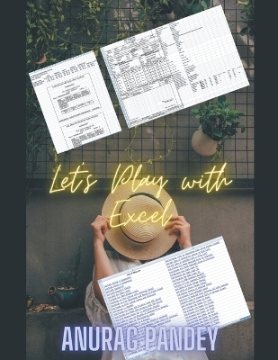 Let's Play with Excel - Anurag Pandey