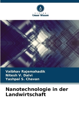 Nanotechnologie in der Landwirtschaft - Vaibhav Rajemahadik, Nitesh V Dalvi, Yashpal S Chavan