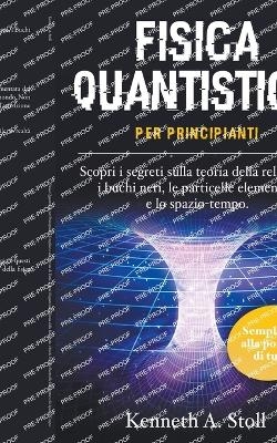 Fisica Quantistica per Principianti - Kenneth A Stoll